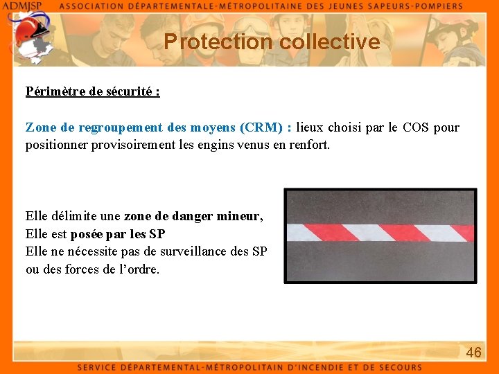 Protection collective Périmètre de sécurité : Zone de regroupement des moyens (CRM) : lieux