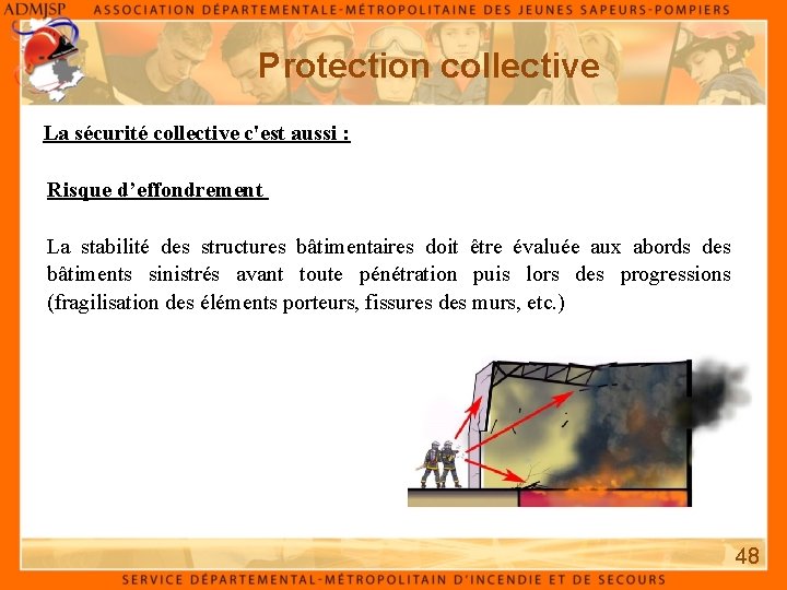 Protection collective La sécurité collective c'est aussi : Risque d’effondrement La stabilité des structures