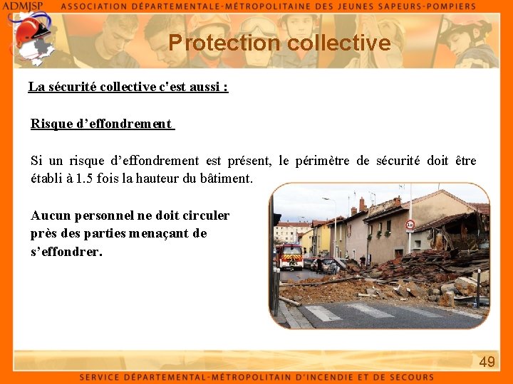 Protection collective La sécurité collective c'est aussi : Risque d’effondrement Si un risque d’effondrement