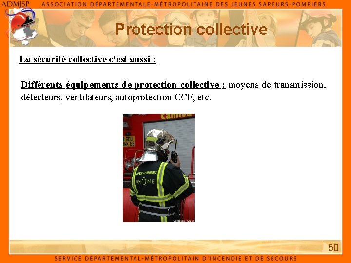 Protection collective La sécurité collective c'est aussi : Différents équipements de protection collective :