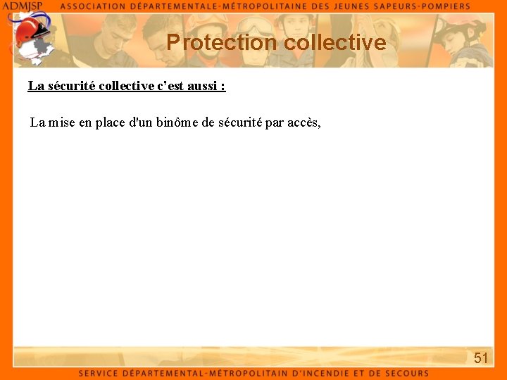 Protection collective La sécurité collective c'est aussi : La mise en place d'un binôme