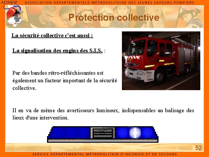 Protection collective La sécurité collective c'est aussi : La signalisation des engins des S.