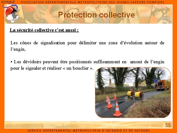 Protection collective La sécurité collective c'est aussi : Les cônes de signalisation pour délimiter Protection collective La sécurité collective c'est aussi : Les cônes de signalisation pour délimiter