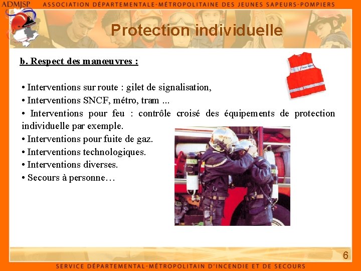 Protection individuelle b. Respect des manœuvres : • Interventions sur route : gilet de