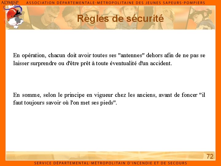 Règles de sécurité En opération, chacun doit avoir toutes ses "antennes" dehors afin de