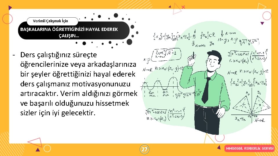 Verimli Çalışmak İçin BAŞKALARINA ÖĞRETTİĞİNİZİ HAYAL EDEREK ÇALIŞIN… - Ders çalıştığınız süreçte öğrencilerinize veya