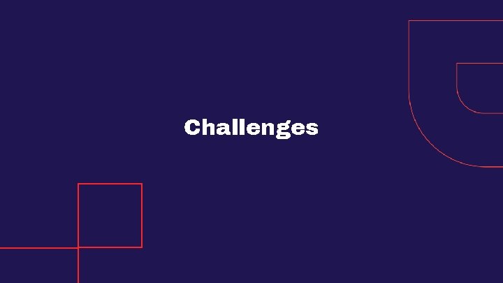 Challenges Challenges
