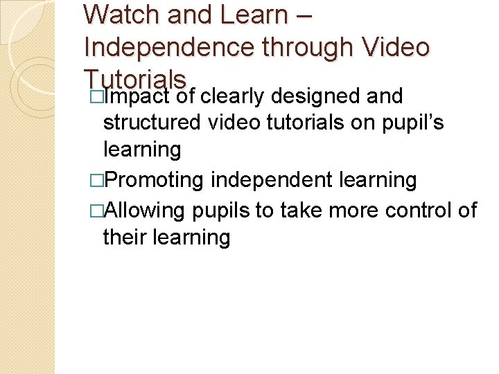 Watch and Learn – Independence through Video Tutorials �Impact of clearly designed and structured