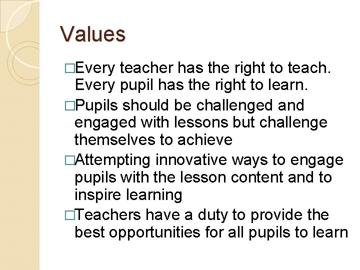 Values �Every teacher has the right to teach. Every pupil has the right to