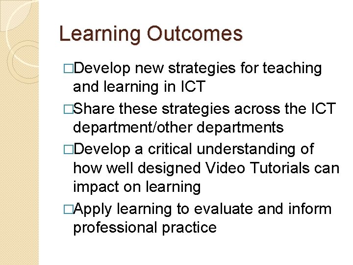 Learning Outcomes �Develop new strategies for teaching and learning in ICT �Share these strategies