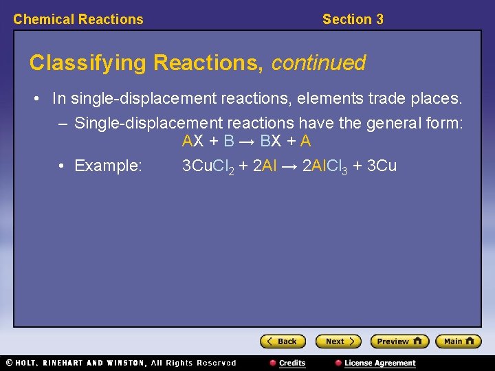 Chemical Reactions Section 3 Classifying Reactions, continued • In single-displacement reactions, elements trade places. Chemical Reactions Section 3 Classifying Reactions, continued • In single-displacement reactions, elements trade places.