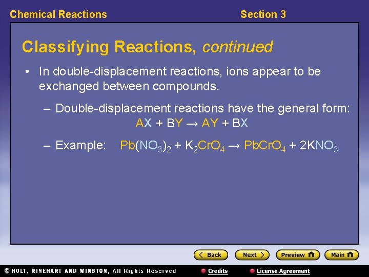 Chemical Reactions Section 3 Classifying Reactions, continued • In double-displacement reactions, ions appear to Chemical Reactions Section 3 Classifying Reactions, continued • In double-displacement reactions, ions appear to