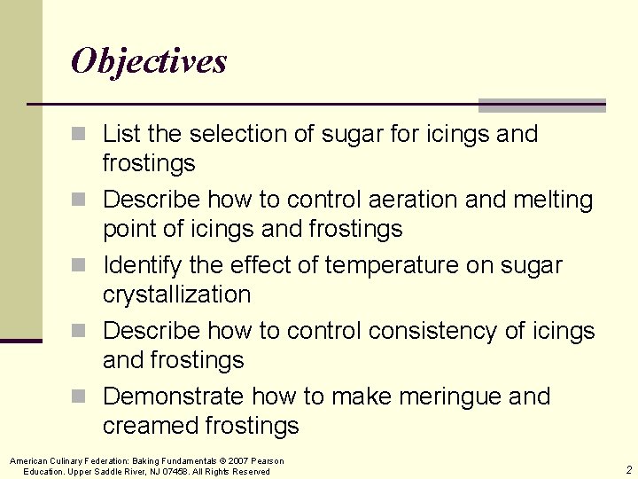 Objectives n List the selection of sugar for icings and n n frostings Describe