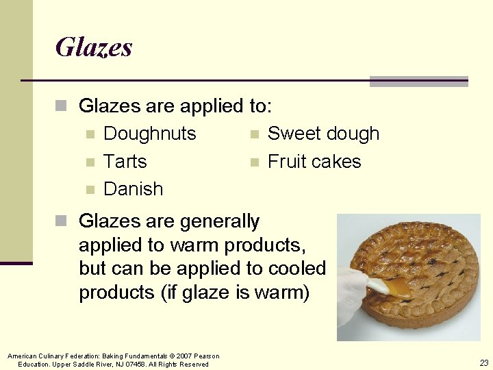 Glazes n Glazes are applied to: n n n Doughnuts Tarts Danish n n