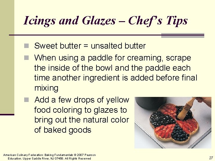 Icings and Glazes – Chef’s Tips n Sweet butter = unsalted butter n When