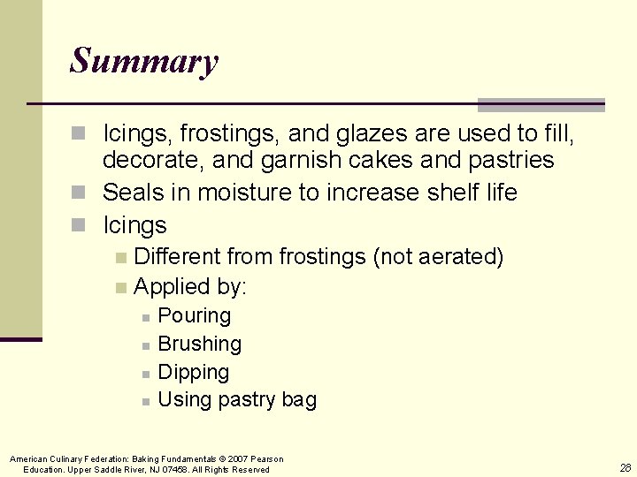 Summary n Icings, frostings, and glazes are used to fill, decorate, and garnish cakes