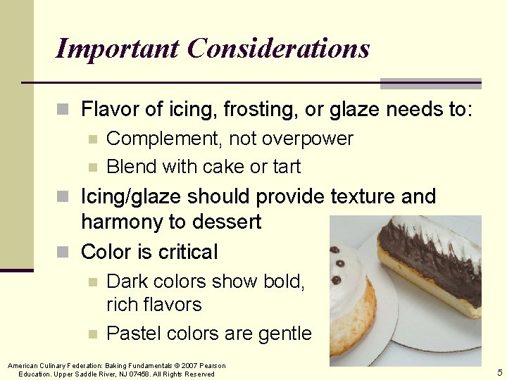 Important Considerations n Flavor of icing, frosting, or glaze needs to: n Complement, not