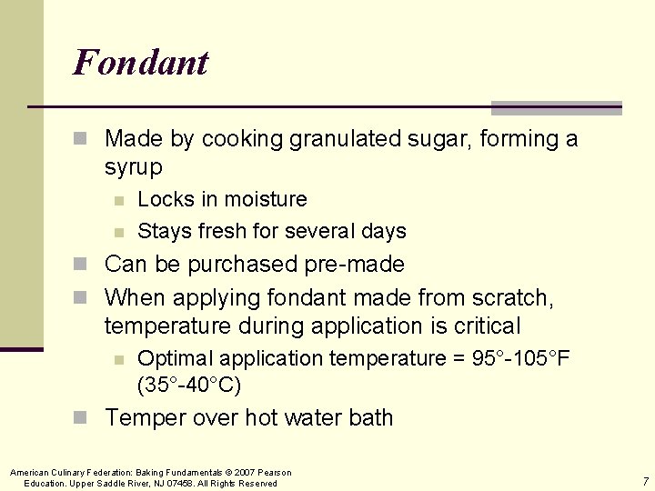 Fondant n Made by cooking granulated sugar, forming a syrup n n Locks in