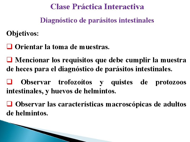 Clase Práctica Interactiva Diagnóstico de parásitos intestinales Objetivos: q Orientar la toma de muestras.