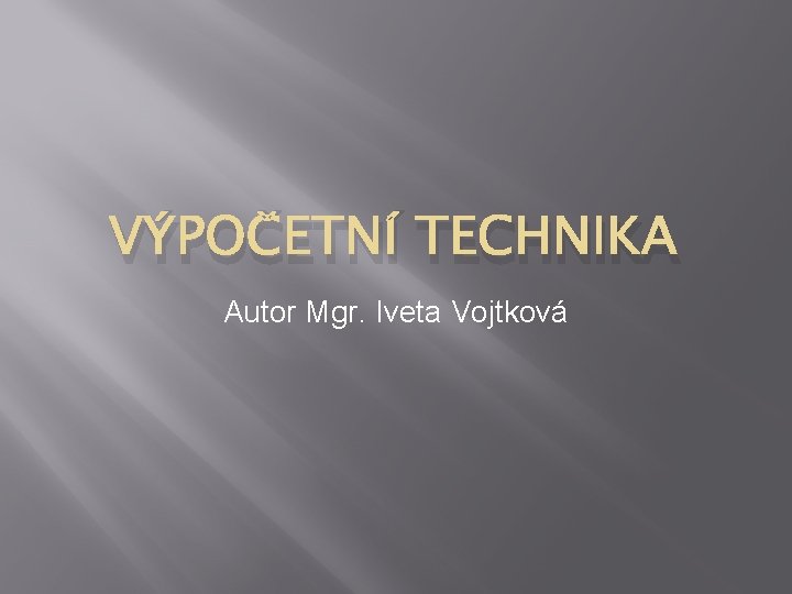 VÝPOČETNÍ TECHNIKA Autor Mgr. Iveta Vojtková 