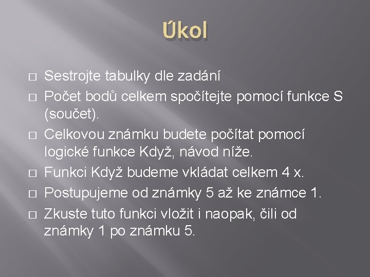 Úkol � � � Sestrojte tabulky dle zadání Počet bodů celkem spočítejte pomocí funkce