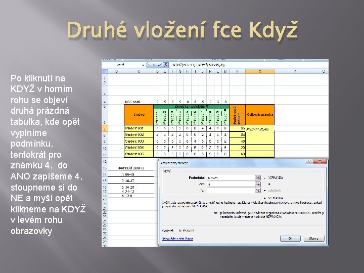 Druhé vložení fce Když Po kliknutí na KDYŽ v horním rohu se objeví druhá