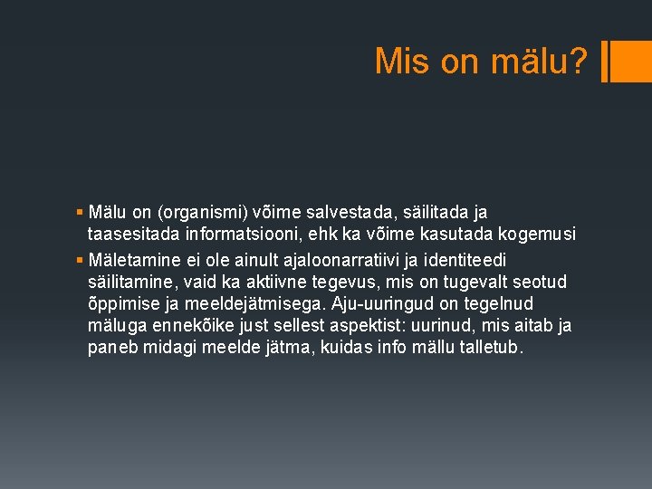 Mis on mälu? § Mälu on (organismi) võime salvestada, säilitada ja taasesitada informatsiooni, ehk