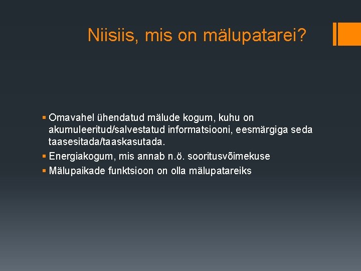 Niisiis, mis on mälupatarei? § Omavahel ühendatud mälude kogum, kuhu on akumuleeritud/salvestatud informatsiooni, eesmärgiga