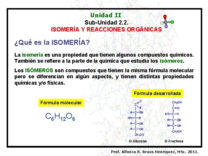 Unidad II Sub-Unidad 2. 2. ISOMERÍA Y REACCIONES ORGÁNICAS ¿Qué es la ISOMERÍA? La