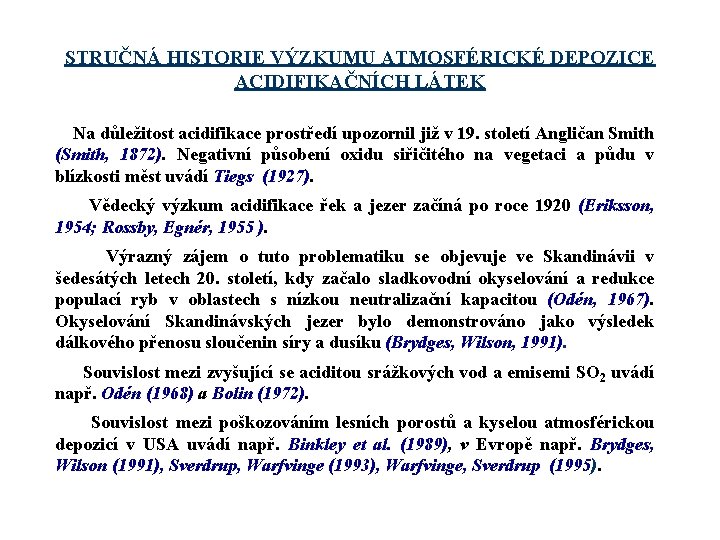 STRUČNÁ HISTORIE VÝZKUMU ATMOSFÉRICKÉ DEPOZICE ACIDIFIKAČNÍCH LÁTEK Na důležitost acidifikace prostředí upozornil již v