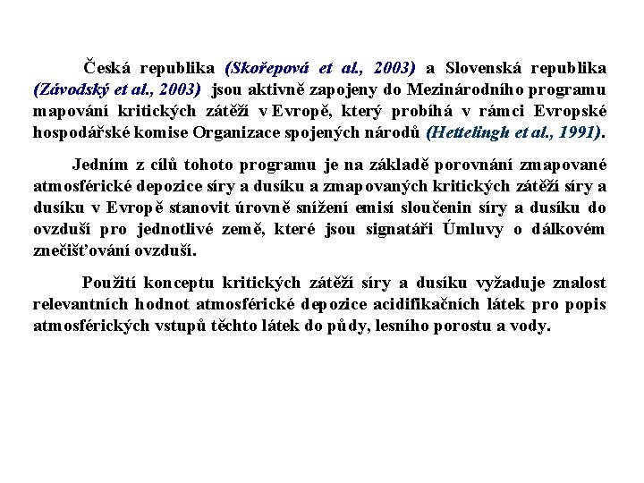 Česká republika (Skořepová et al. , 2003) a Slovenská republika (Závodský et al. ,
