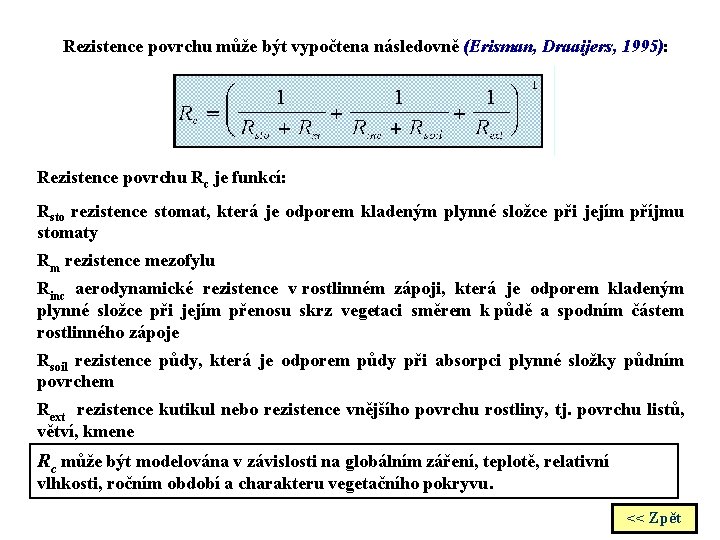 Rezistence povrchu může být vypočtena následovně (Erisman, Draaijers, 1995): Rezistence povrchu Rc je funkcí: