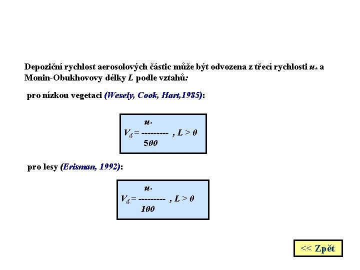 Depoziční rychlost aerosolových částic může být odvozena z třecí rychlosti u* a Monin-Obukhovovy délky