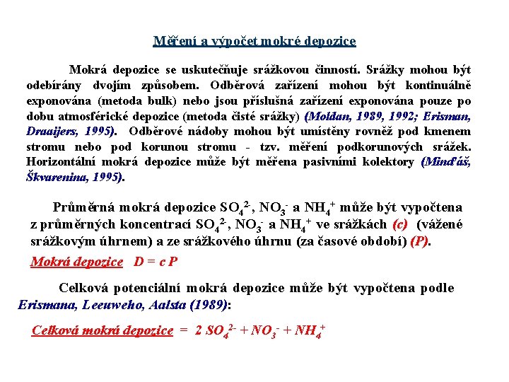 Měření a výpočet mokré depozice Mokrá depozice se uskutečňuje srážkovou činností. Srážky mohou být
