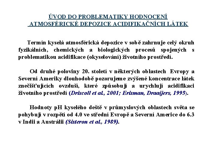 ÚVOD DO PROBLEMATIKY HODNOCENÍ ATMOSFÉRICKÉ DEPOZICE ACIDIFIKAČNÍCH LÁTEK Termín kyselá atmosférická depozice v sobě