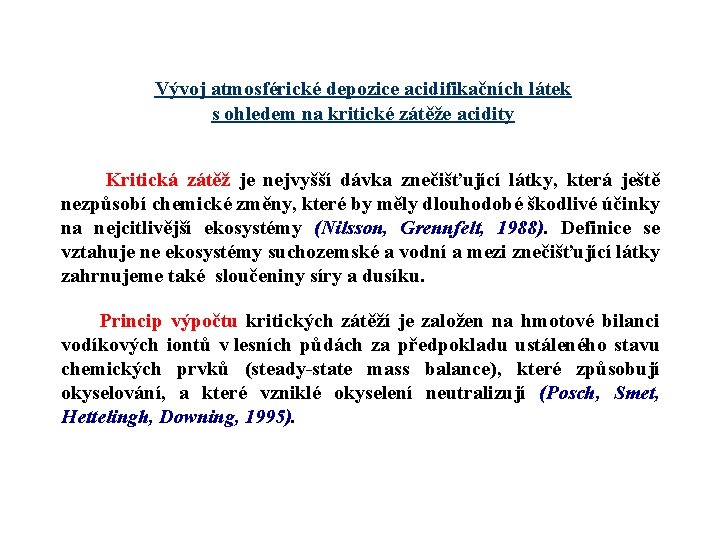 Vývoj atmosférické depozice acidifikačních látek s ohledem na kritické zátěže acidity Kritická zátěž je