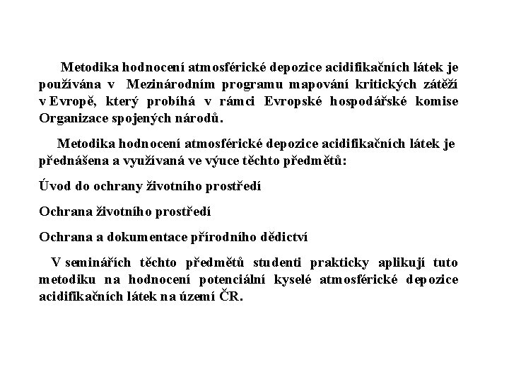 Metodika hodnocení atmosférické depozice acidifikačních látek je používána v Mezinárodním programu mapování kritických zátěží