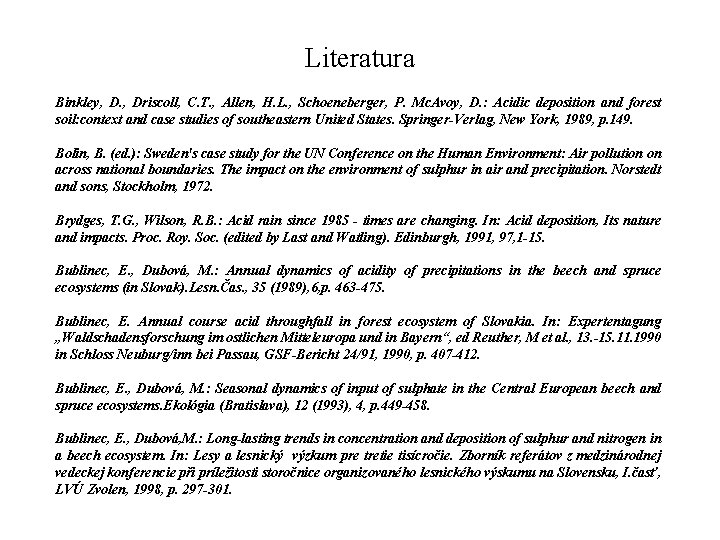 Literatura Binkley, D. , Driscoll, C. T. , Allen, H. L. , Schoeneberger, P.