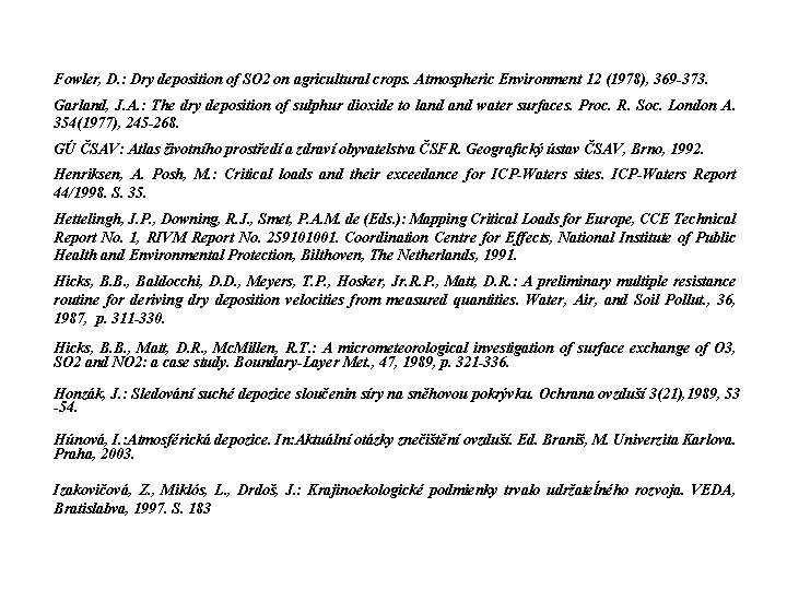 Fowler, D. : Dry deposition of SO 2 on agricultural crops. Atmospheric Environment 12