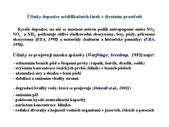 Účinky depozice acidifikačních látek v životním prostředí Kyselá depozice, na níž se značnou měrou