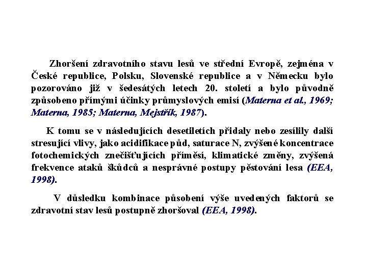 Zhoršení zdravotního stavu lesů ve střední Evropě, zejména v České republice, Polsku, Slovenské republice