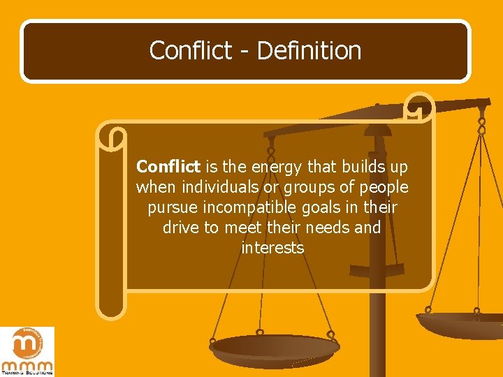 Conflict - Definition Conflict is the energy that builds up when individuals or groups Conflict - Definition Conflict is the energy that builds up when individuals or groups