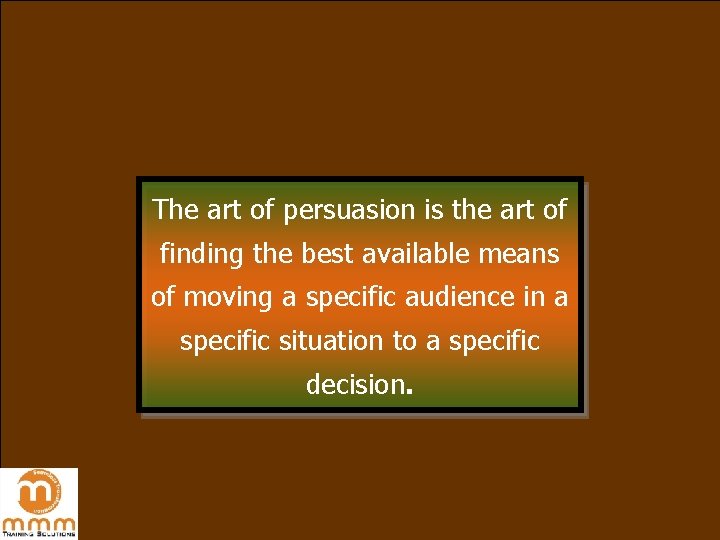 The art of persuasion is the art of finding the best available means of The art of persuasion is the art of finding the best available means of