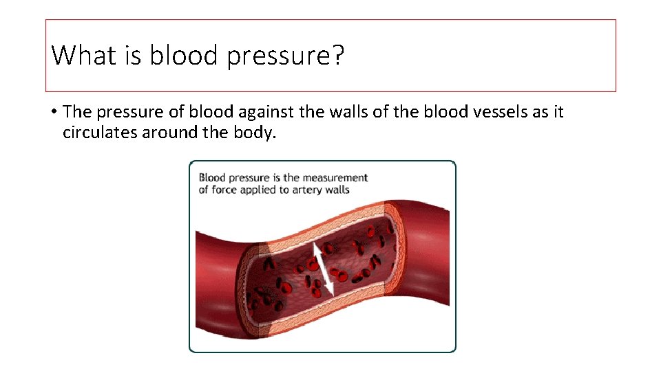 What is blood pressure? • The pressure of blood against the walls of the