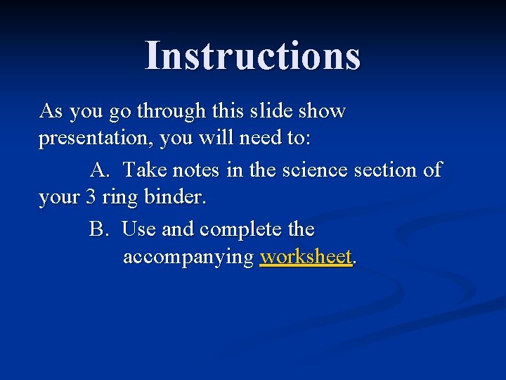 Instructions As you go through this slide show presentation, you will need to: A.