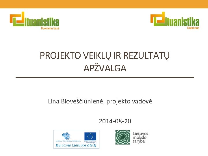 PROJEKTO VEIKLŲ IR REZULTATŲ APŽVALGA Lina Bloveščiūnienė, projekto vadovė 2014 -08 -20 