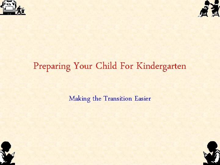 Preparing Your Child For Kindergarten Making the Transition Easier 