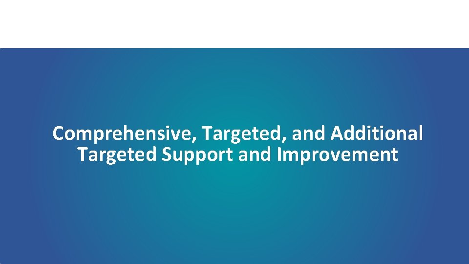Comprehensive, Targeted, and Additional Targeted Support and Improvement 