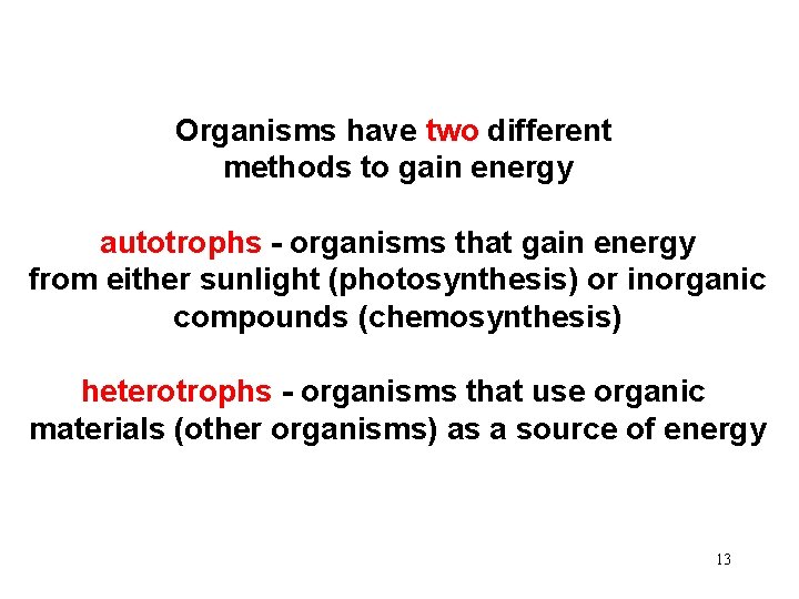 Organisms have two different methods to gain energy autotrophs - organisms that gain energy