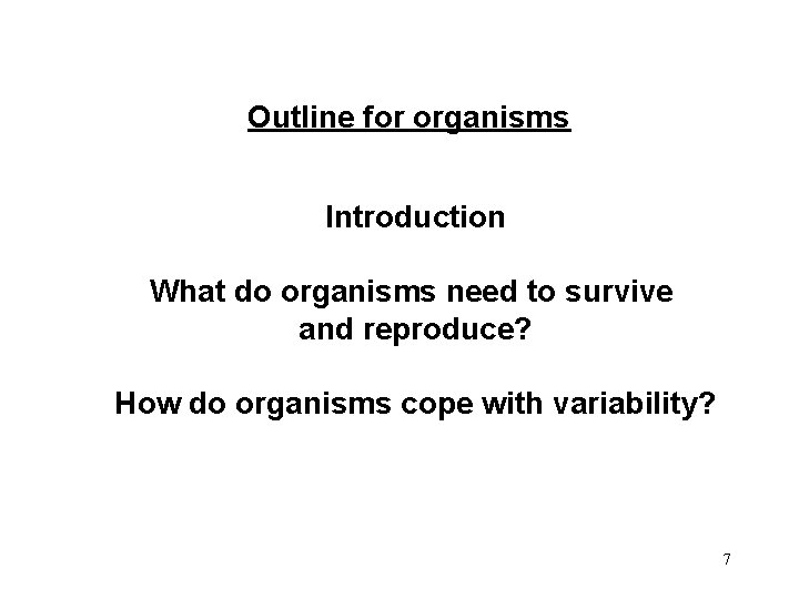 Outline for organisms Introduction What do organisms need to survive and reproduce? How do